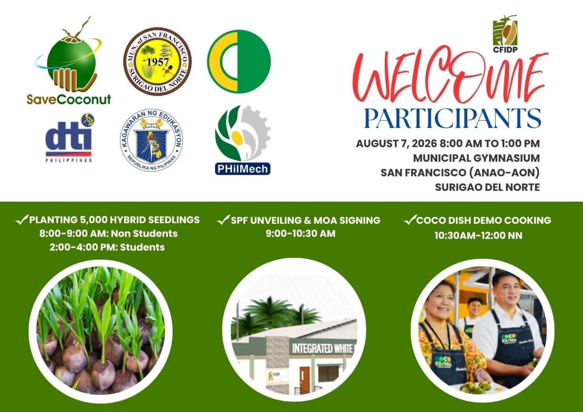 Welcome Participants — August 7, 2026, 8:00 AM to 1:00 PM, Municipal Gymnasium, San Francisco (Anao-aon), Surigao del Norte. Planting 5,000 Hybrid Seedlings, SPF Unveiling & MOA Signing, Coco Dish Demo Cooking